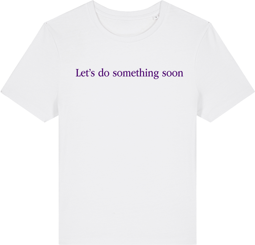 Let's Do Something Soon T-shirt (fitted)