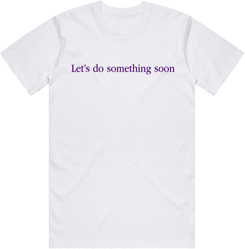 Let's Do Something Soon T-shirt (regular)