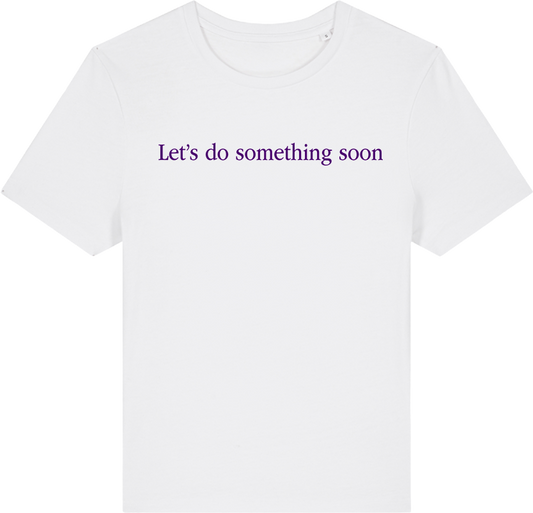 Let's Do Something Soon T-shirt (fitted)
