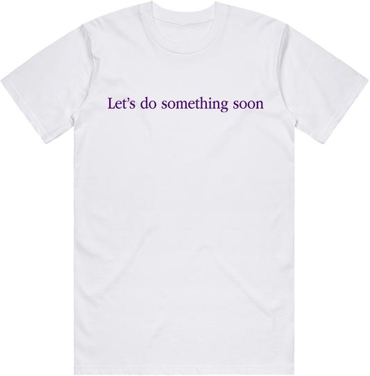Let's Do Something Soon T-shirt (regular)